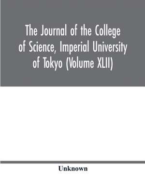 The Journal of the College of Science, Imperial University of Tokyo (Volume XLII) de Unknown