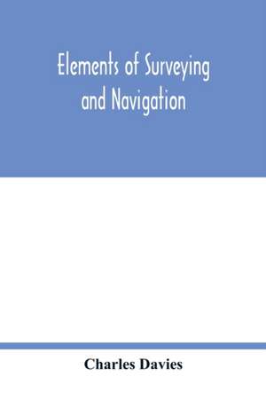 Elements of surveying and navigation de Charles Davies