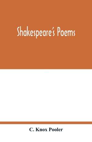 Shakespeare's poems; Venus and Adonis, Lucrece, The passionate pilgrim, Sonnets to sundry notes of music, The phoenix and turtle de C. Knox Pooler