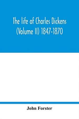 The life of Charles Dickens (Volume II) 1847-1870 de John Forster