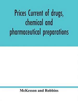 Prices current of drugs, chemical and pharmaceutical preparations, proprietary medicines, corks, dyes, paints etc., etc., etc. de McKesson and Robbins