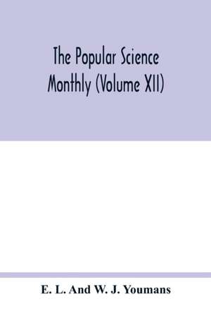 The Popular science monthly (Volume XII) de E. L. And W. J. Youmans