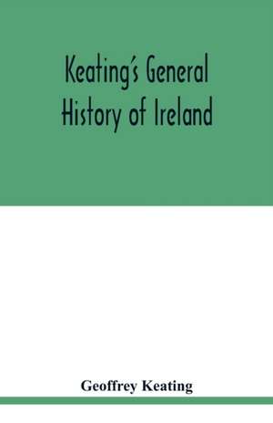 Keating's general history of Ireland de Geoffrey Keating