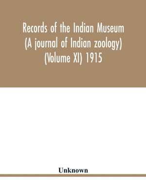 Records of the Indian Museum (A journal of Indian zoology) (Volume XI) 1915 de Unknown