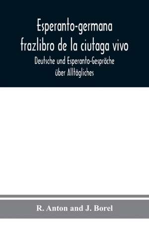 Anton, R: Esperanto-germana frazlibro de la ciutaga vivo