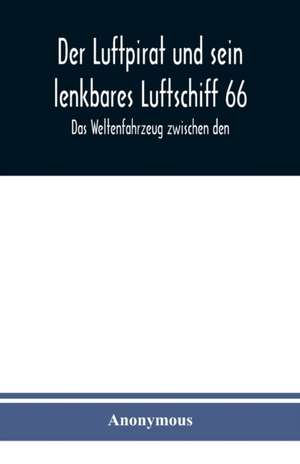 Anonymous: Luftpirat und sein lenkbares Luftschiff 66