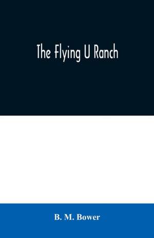 The Flying U Ranch de B. M. Bower