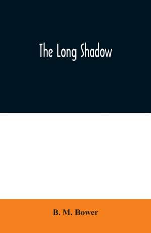 The Long Shadow de B. M. Bower