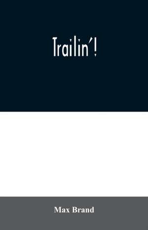 Trailin'! de Max Brand