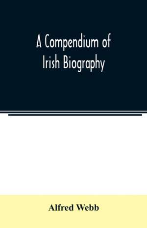 A compendium of Irish biography de Alfred Webb