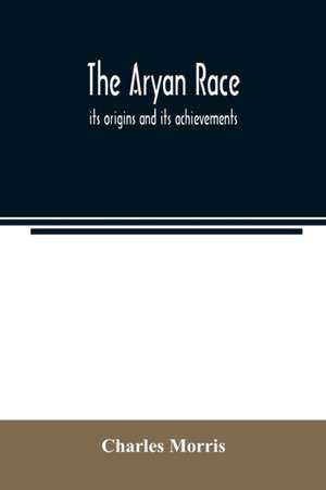 The Aryan race; its origins and its achievements de Charles Morris