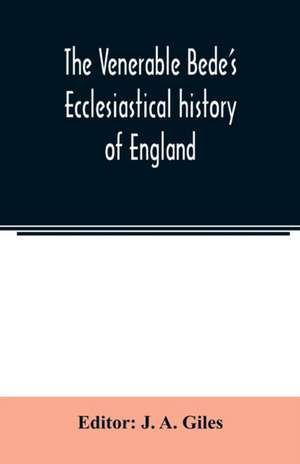 The Venerable Bede's Ecclesiastical history of England. Also the Anglo-Saxon chronicle. With illustrative notes, a map of Anglo-Saxon England and, a general index de J. A. Giles