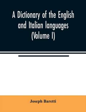 A dictionary of the English and Italian languages (Volume I) de Joseph Baretti