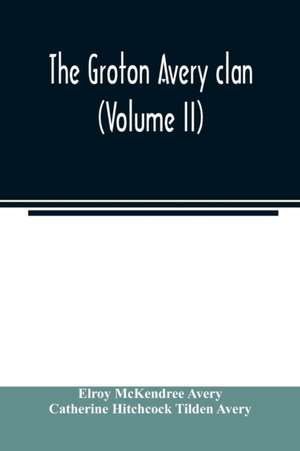 The Groton Avery clan (Volume II) de Elroy Mckendree Avery