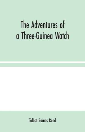 The Adventures of a Three-Guinea Watch de Talbot Baines Reed