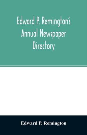 Edward P. Remington's annual newspaper directory de Edward P. Remington