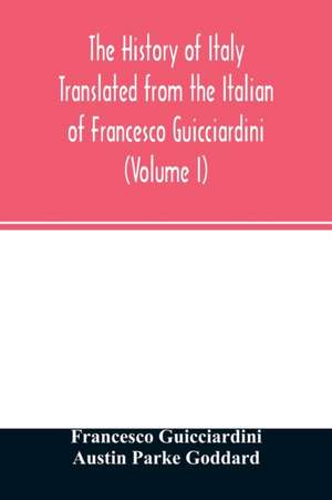 The history of Italy Translated from the Italian of Francesco Guicciardini (Volume I) de Francesco Guicciardini