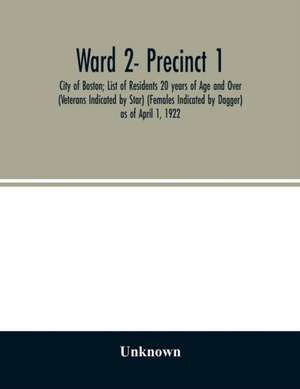 Ward 2- Precinct 1; City of Boston; List of Residents 20 years of Age and Over (Veterans Indicated by Star) (Females Indicated by Dagger) as of April 1, 1922 de Unknown