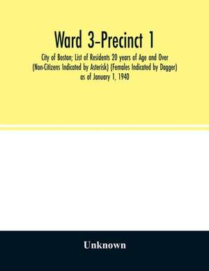 Ward 3-Precinct 1; City of Boston; List of Residents 20 years of Age and Over (Non-Citizens Indicated by Asterisk) (Females Indicated by Dagger) as of January 1, 1940 de Unknown