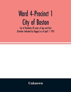 Ward 4-Precinct 1; City of Boston; List of Residents 20 years of Age and Over (Females Indicated by Dagger) as of April 1, 1931 de Unknown