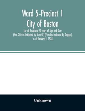 Ward 5-Precinct 1; City of Boston; List of Residents 20 years of Age and Over (Non-Citizens Indicated by Asterisk) (Females Indicated by Dagger) as of January 1, 1938 de Unknown