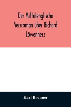 Der mittelenglische Versroman über Richard Löwenherz de Karl Brunner