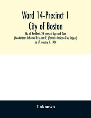 Ward 14-Precinct 1; City of Boston; List of Residents 20 years of Age and Over (Non-Citizens Indicated by Asterisk) (Females Indicated by Dagger) as of January 1, 1964 de Unknown