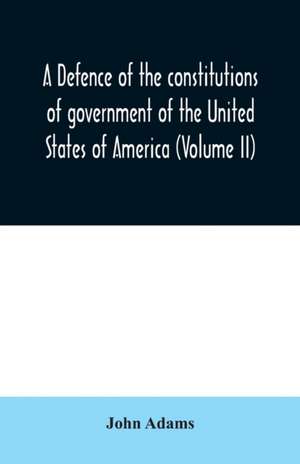 A defence of the constitutions of government of the United States of America (Volume II) de John Adams