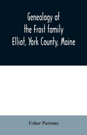 Genealogy of the Frost family de Usher Parsons