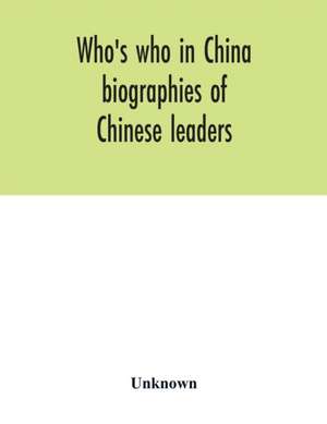 Who's who in China; biographies of Chinese leaders de Unknown