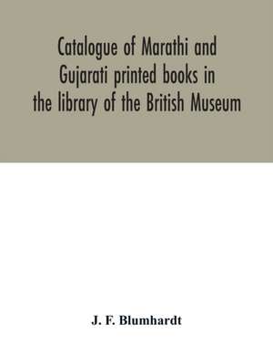 Catalogue of Marathi and Gujarati printed books in the library of the British Museum de J. F. Blumhardt