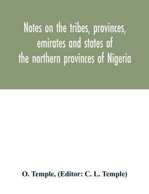 Notes on the tribes, provinces, emirates and states of the northern provinces of Nigeria de O. Temple