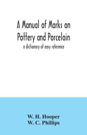 A manual of marks on pottery and porcelain; a dictionary of easy reference de W. C. Phillips