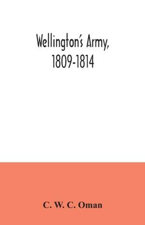 Wellington's army, 1809-1814 de C. W. C. Oman