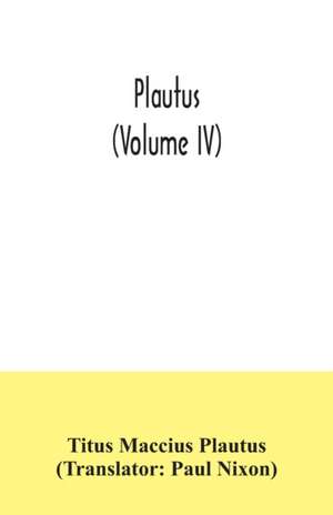 Plautus (Volume IV) de Titus Maccius Plautus