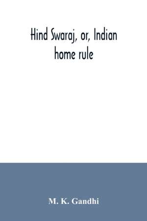 Hind swaraj, or, Indian home rule de M. K. Gandhi