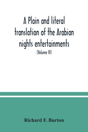 A plain and literal translation of the Arabian nights entertainments, now entitled The book of the thousand nights and a night (Volume IV) de Richard F. Burton