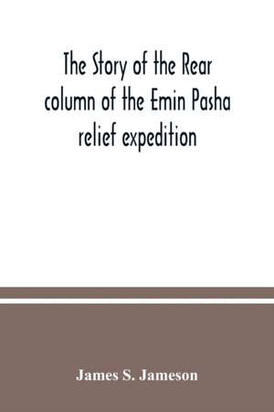 The story of the rear column of the Emin Pasha relief expedition de James S. Jameson