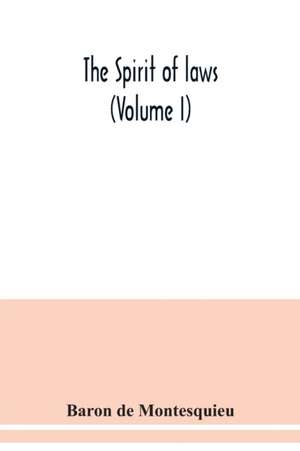 The Spirit of laws (Volume I) de Baron de Montesquieu