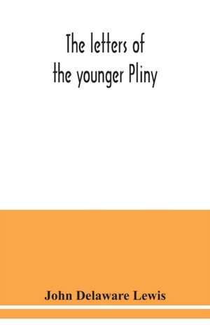 The letters of the younger Pliny de John Delaware Lewis