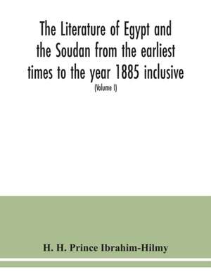 The literature of Egypt and the Soudan from the earliest times to the year 1885 inclusive de H. H. Prince Ibrahim-Hilmy