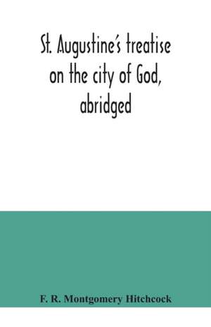 St. Augustine's treatise on the city of God, abridged de F. R. Montgomery Hitchcock