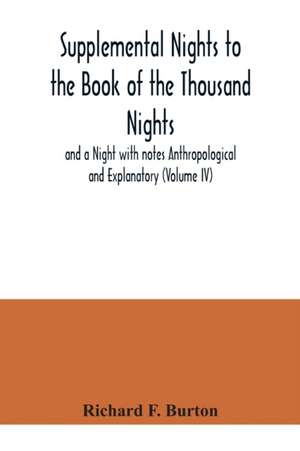 Supplemental Nights to the Book of the Thousand Nights and a Night with notes Anthropological and Explanatory (Volume IV) de Richard F. Burton