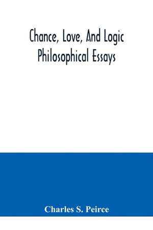 Chance, love, and logic; philosophical essays de Charles S. Peirce