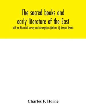 The sacred books and early literature of the East; with an historical survey and descriptions (Volume V) Ancient Arabia de Charles F. Horne