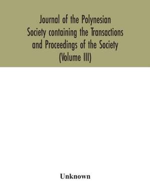 Journal of the Polynesian Society containing the Transactions and Proceedings of the Society (Volume III) de Unknown