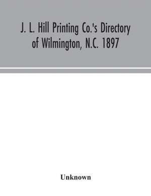 J. L. Hill Printing Co.'s directory of Wilmington, N.C. 1897 de Unknown