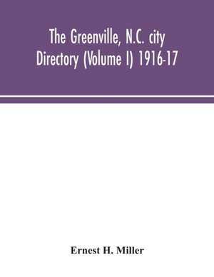 The Greenville, N.C. city directory (Volume I) 1916-17 de Ernest H. Miller