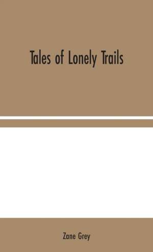 Tales of Lonely Trails de Zane Grey