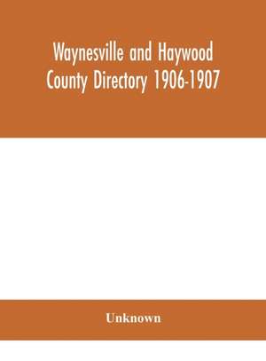 Waynesville and Haywood County directory 1906-1907 de Unknown